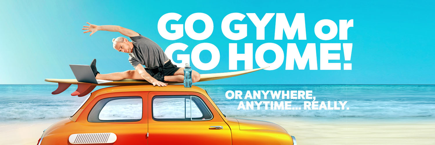 Go gym or go home